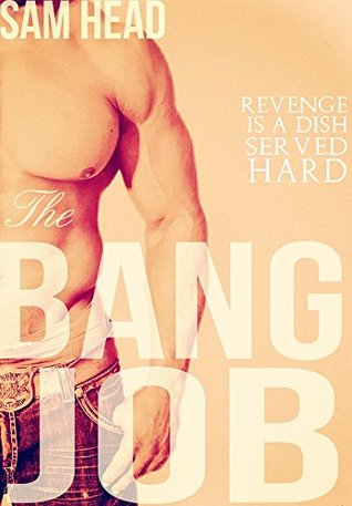 The Bang Job: A Light Gay BDSM Short: Revenge Is A Dish Served Hard (Kindle Edition)