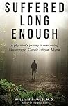 Suffered Long Enough: A physician’s journey of overcoming Fibromyalgia, Chronic Fatigue, & Lyme Book cover for Suffered Long Enough: A physician’s journey of overcoming Fibromyalgia, Chronic Fatigue, & Lyme