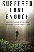 Suffered Long Enough: A physician’s journey of overcoming Fibromyalgia, Chronic Fatigue, & Lyme