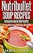 Nutribullet Soup Recipes: Lose Weight with Healthy Low Fat and Diet Recipes: 50 Quick and Easy Nutribullet Soup Recipes (Nutribullet Recipe Book, Nutribullet ... Loss, Nutribullet RX, Weight loss soup)