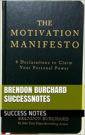 Brendon Burchard SUCCESSNotes: Tony Robbins, The Motivation Manifesto, The Charge, Life's Golden Ticket, And The Millionaire Messenger (Kindle Edition)