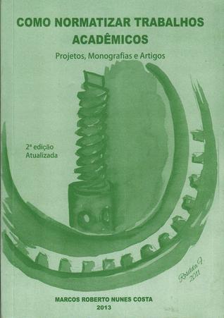 Como Normatizar Trabalhos Acadêmicos: Projetos, Monografias e Artigos