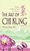 The Art of Chi Kung: Making the Most of Your Vital Energy