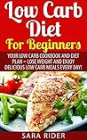 Low Carb: Low Carb Diet For Beginners - Low Carb Cookbook and Diet Plan, Lose Weight, And Enjoy Low Carb Meals Everyday (Low Carb Diet, Low Carb Diet Plan, Low Carb Cookbook, Low Carb Secrets)