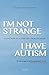I'm Not Strange, I Have Autism: Living with an Autism Spectrum Disorder