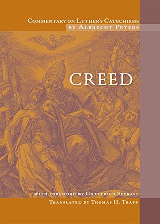 Commentary on Luther’s Catechisms: Creed (Kindle Edition)