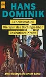 Lebensstrahlen; Die Spur des Dschingis Khan; Unsichtbare Kräfte: Drei Romane In Einem Band Lebensstrahlen; Die Spur des Dschingis Khan; Unsichtbare Kräfte: Drei Romane In Einem Band