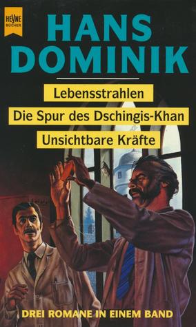 Lebensstrahlen; Die Spur des Dschingis Khan; Unsichtbare Kräfte: Drei  Romane In Einem Band (Paperback)