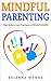 Mindful Parenting: That Reflects the Principles of MINDFULNESS