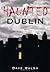 Haunted Dublin by Dave Walsh