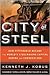 City of Steel: How Pittsburgh Became the World's Steelmaking Capital during the Carnegie Era
