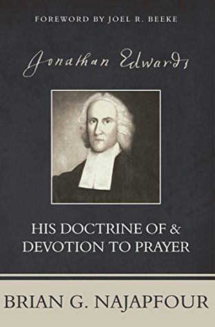 Jonathan Edwards: His Doctrine of & Devotion to Prayer (Kindle Edition)