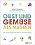 Obst und Gemüse als Medizin: Die besten Nahrungsmittel für Ihre Gesundheit (German Edition)
