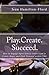 Play.Create.Succeed.: How t...