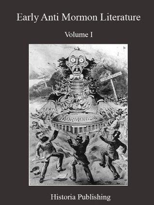 Early Anti Mormon Literature, Volume I (Fully Illustrated)