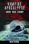 Vampire Apocalypse: Know Your Enemy. A Survival Guide.