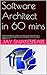 Software Architect in 60 mins: software architecture, software architect salary, how to become a software architect, software architect certification, job description, software arch