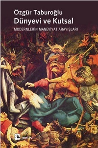 Dünyevi ve Kutsal: Modernlerin Maneviyat Arayışları (Paperback)