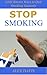 Stop Smoking: Little Known Ways to Quit Smoking Instantly