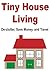 Tiny House Living: De-clutter, Save Money, and Travel: (Tiny House Living, Tiny House Living for Beginners, Tiny House Living Tips, Tiny Homes, How to ... Small House Living, Save Money, Minimalist)