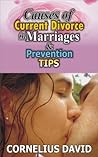 Causes of Current Divorce In Marriages & Prevention Tips: Why Modern Marriages Fail: Top Causes of Divorce Today and How to Prevent Them Causes of Current Divorce In Marriages & Prevention Tips: Why Modern Marriages Fail: Top Causes of Divorce Today and How to Prevent Them