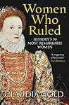 Women Who Ruled by Claudia Gold