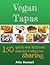 Vegan Tapas: 150 quick and ...