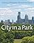 City in a Park: A History of Philadelphia's Fairmount Park System
