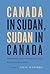 Canada in Sudan, Sudan in Canada: Immigration, Conflict, and Reconstruction