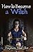 How to Become a Witch (Dayanara Blue Star Books)