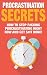 Procrastination Secrets: How To Stop F#cking Procrastinating Right Now And Get S#it Done (Business & money, self help, stress management)