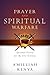 Prayer and Spiritual Warfare: Spiritual Victory for the 21st Century
