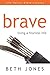 Brave: Living a Fearless Life