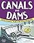 CANALS AND DAMS: INVESTIGATE FEATS OF ENGINEERING WITH 25 PROJECTS (Build It Yourself)