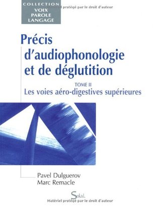 Précis d'audiophonologie et de déglutition - Tome 2 - Les voies aéro-digestives supérieures