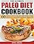 Paleo Diet: The Ultimate Paleo Diet Cookbook - 60 Delicious Paleo Diet Recipes for Weight loss and Optimal Health (Paleo, Paleo For Beginners, Paleo Slow ... Cookbook, Paleo Diet Books, Weightloss)