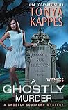 A Ghostly Murder by Tonya Kappes