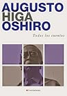 Todos los cuentos by Augusto Higa Oshiro