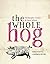 The Whole Hog: recipes and ...