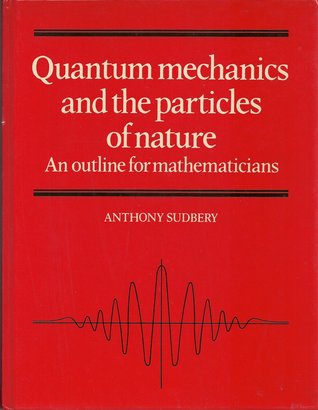 Quantum Mechanics and the Particles of Nature: An Outline for Mathematicians (Paperback)