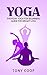 Yoga: Everyday Yoga for Beginners (Yoga Poses for Stress, Anxiety Relief & Weight Loss) (Yoga Guide, Yoga For Beginners, Yoga Poses, Benefits of Yoga, Teaching Yoga, Yin Yoga)