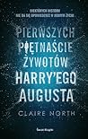 Pierwszych piętnaście żywotów Harry’ego Augusta by Claire North Pierwszych piętnaście żywotów Harry’ego Augusta by Claire North