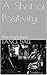 A Shot of Positivity: Perse...
