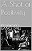 A Shot of Positivity by Lance Dale