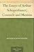 The Essays of Arthur Schopenhauer; Counsels and Maxims by Arthur Schopenhauer