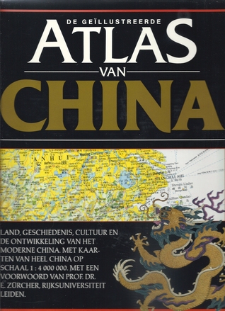De geïllustreerde atlas van China : land, geschiedenis, cultuur en de ontwikkeling van het moderne China : met kaarten van heel China op schaal 1:4.000.000 (Hardcover)