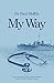 My Way: His stories are many and varied; charming and horrifying,essential information and food for thought