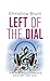 Left of the Dial by Christina Bruni