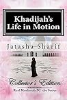 Khadijah's Life in Motion by Jatasha Sharif