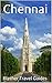Chennai: India, 99 Tips for Tourists & Backpackers (India Travel Guide Book 22)